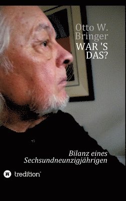 Otto W. Bringer - War 's das?: Bilanz eines Sechsundneunzigjährigen, Inbunden