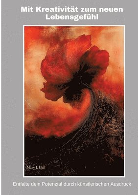 Mary J. Hall - Mit Kreativität zum neuen Lebensgefühl: Entfalte dein Potenzial durch künstlerischen Ausdruck, Häftad