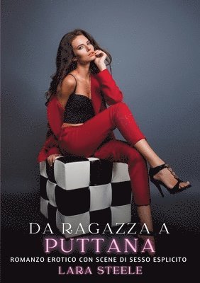 Lara Steele - Da Ragazza a Puttana: Romanzo Erotico con Scene di Sesso Esplicito, Häftad