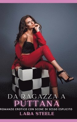 Da Ragazza a Puttana: Romanzo Erotico con Scene di Sesso Esplicito
