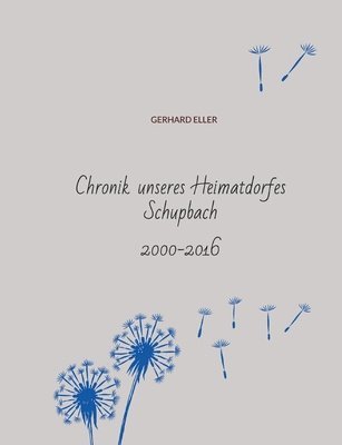 bokomslag Chronik unseres Heimatdorfes Schupbach: 2000-2016