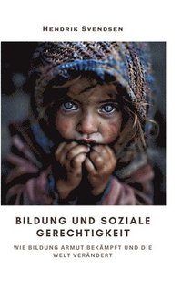 bokomslag Bildung und soziale Gerechtigkeit: Wie Bildung Armut bekämpft und die Welt verändert