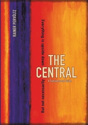 bokomslag The Central: A Transpersonal Guide. Everything Is Upside Down. But Not Necessarily