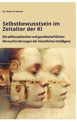 bokomslag Selbstbewusstsein im Zeitalter der KI: Die philosophischen und gesellschaftlichen Herausforderungen der künstlichen Intelligenz