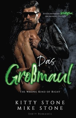 Kitty Stone, Mike Stone - The Wrong kind of Right - Das Großmaul: Dirty Romance, Häftad