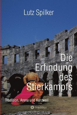 bokomslag Die Erfindung des Stierkampfs