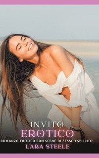 bokomslag Invito Erotico: Romanzo Erotico con Scene di Sesso Esplicito