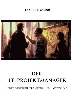 bokomslag Der IT-Projektmanager: Erfolgreiche Planung und Umsetzung