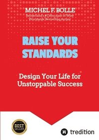 bokomslag Raise Your Standards: Design Your Life for Unstoppable Success