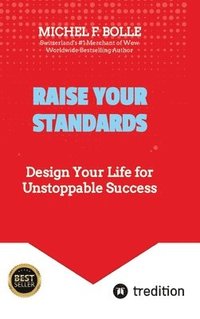 bokomslag Raise Your Standards: Design Your Life for Unstoppable Success