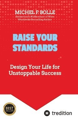 Raise Your Standards: Design Your Life for Unstoppable Success 1