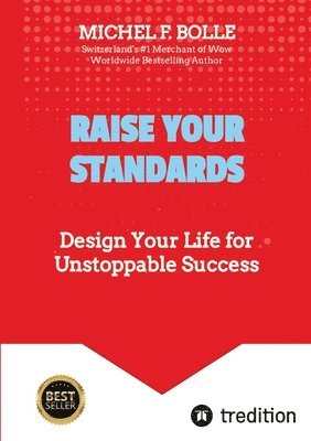 Raise Your Standards: Design Your Life for Unstoppable Success