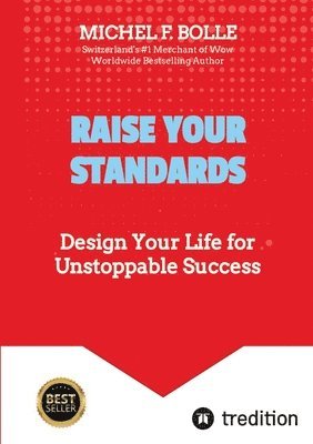 Raise Your Standards: Design Your Life for Unstoppable Success 1