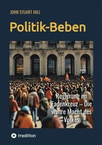 bokomslag Politik-Beben: Regierung im Fadenkreuz - Die wahre Macht des Volkes