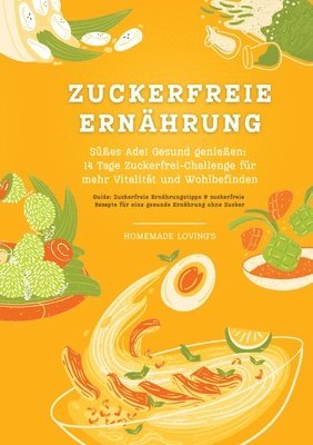 bokomslag Zuckerfreie Ernährung: Süßes Ade! Gesund genießen - 14 Tage Zuckerfrei-Challenge für mehr Vitalität und Wohlbefinden (Zuckerfreie Ernährungst