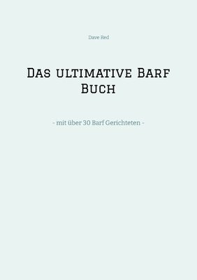 bokomslag Das ultimative Barf Buch: - mit über 30 Barf Gerichteten -