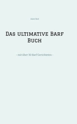 bokomslag Das ultimative Barf Buch: - mit über 30 Barf Gerichteten -