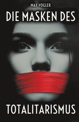 Die Masken des Totalitarismus: Wie Ideologien die Meinungsfreiheit bedrohen - Propaganda gibt es heutzutage überall