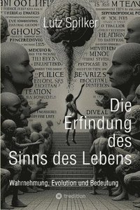 bokomslag Die Erfindung des Sinns des Lebens: Wahrnehmung, Evolution und Bedeutung