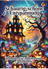 bokomslag Schaurig-schöne Entspannung: Halloween-Motive zum Ausmalen