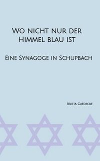 bokomslag Wo nicht nur der Himmel blau ist: Eine Synagoge in Schupbach