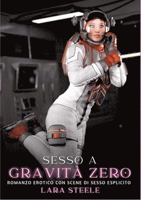 bokomslag Sesso a Gravità Zero: Romanzo Erotico con Scene di Sesso Esplicito