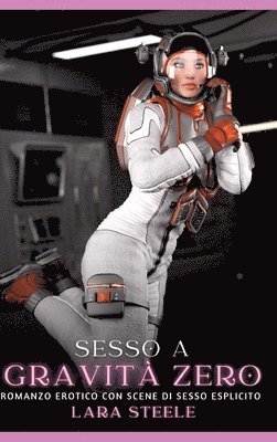 Sesso a Gravità Zero: Romanzo Erotico con Scene di Sesso Esplicito 1