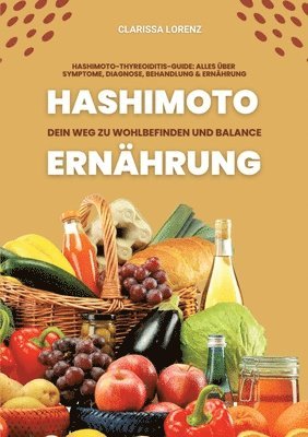 Clarissa Lorenz - Hashimoto und Ernährung: Dein Weg zu Wohlbefinden und Balance (Hashimoto-Thyreoiditis-Guide: Alles über Symptome, Diagnose, Behandlung und Ernährung), Häftad