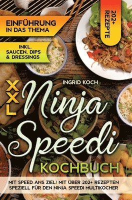 bokomslag XXL Ninja Speedi Kochbuch: Mit Speed ans Ziel! Mit über 202+ Rezepten speziell für den Ninja Speedi Multikocher. Genießen Sie eine große Auswahl