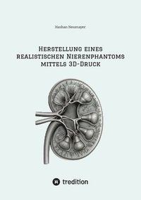 bokomslag Herstellung eines realistischen Nierenphantoms mittels 3D-Druck