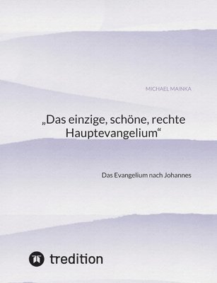 bokomslag 'Das einzige, schöne, rechte Hauptevangelium': Das Evangelium nach Johannes