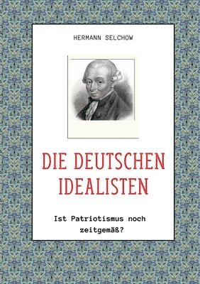 bokomslag Die deutschen Idealisten: Ist Patriotismus noch zeitgemäß?