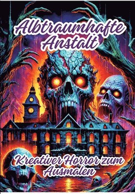 bokomslag Albtraumhafte Anstalt: Kreativer Horror zum Ausmalen