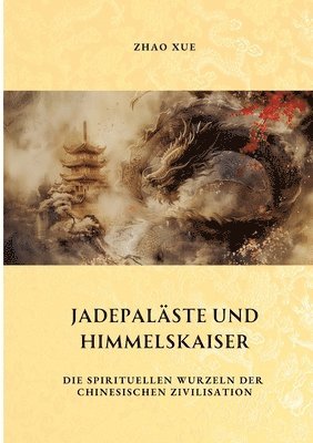 Xue Zhao - Jadepaläste und Himmelskaiser: Die spirituellen Wurzeln der chinesischen Zivilisation, Häftad