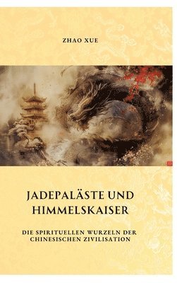 Jadepaläste und Himmelskaiser: Die spirituellen Wurzeln der chinesischen Zivilisation 1