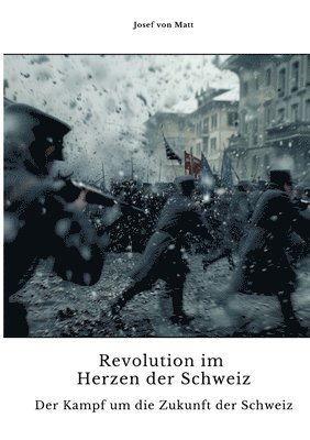 bokomslag Revolution im Herzen der Schweiz: Der Kampf um die Zukunft der Schweiz