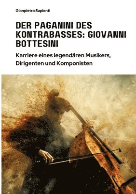 bokomslag Der Paganini des Kontrabasses: Giovanni Bottesini: Karriere eines legendären Musikers, Dirigenten und Komponisten