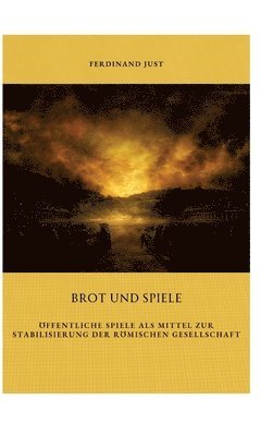 Brot und Spiele: Öffentliche Spiele als Mittel zur Stabilisierung der römischen Gesellschaft 1
