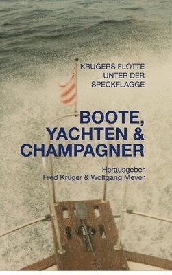 bokomslag Boote, Yachten & Champagner: Familiengeschichten der Familien Meyer und Tröger