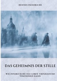 bokomslag Das Geheimnis der Stille: Wie innere Ruhe das Leben tiefgreifend verändern kann