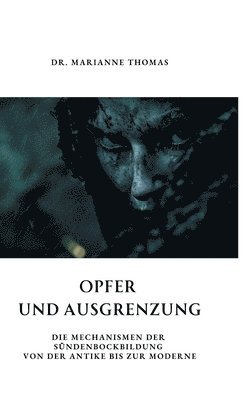 bokomslag Opfer und Ausgrenzung: Die Mechanismen der Sündenbockbildung von der Antike bis zur Moderne