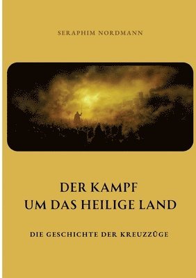 bokomslag Der Kampf um das Heilige Land: Die Geschichte der Kreuzzüge