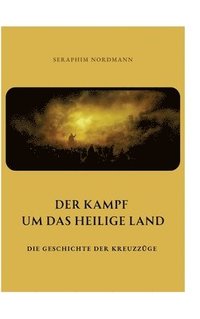 bokomslag Der Kampf um das Heilige Land: Die Geschichte der Kreuzzüge