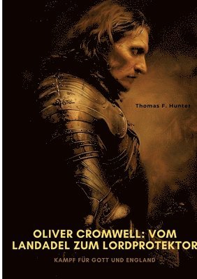 bokomslag Oliver Cromwell: Vom Landadel zum Lordprotektor: Kampf für Gott und England