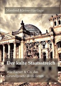 bokomslag Der kalte Staatsstreich: Wie Faeser & Co. das Grundgesetz demolieren