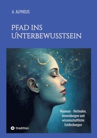 bokomslag Pfad ins Unterbewusstsein: Hypnose - Methoden, Anwendungen und wissenschaftliche Entdeckungen