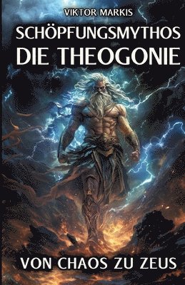 bokomslag Schöpfungsmythos - Die Theogonie: Von Chaos zu Zeus: Die Ursprünge der griechischen Götterwelt in der Antike