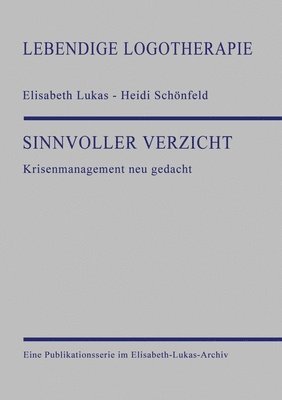 Elisabeth Lukas, Heidi Schönfeld, Elisabeth-Lukas-Archiv Ggmbh - Sinnvoller Verzicht: Krisenmanagement neu gedacht, Häftad