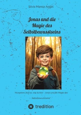 bokomslag Jonas und die Magie des Selbstbewusstseins: 'Akzeptiere dich so, wie du bist - Jonas und die Magie des Selbstbewusstseins'