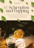 bokomslag Schröpfen und Cupping für Körper und Seele: Selbstbehandlung zu Hause mit praktischen Tipps für Anti-Aging, Entgiftung, Immunstärkung & Schmerzlinderung